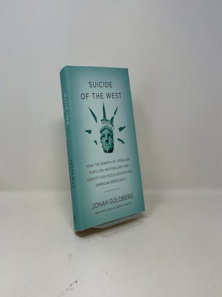 Suicide of the West: How the Rebirth of Tribalism, Populism, Nationalism, and Identity Politics is Destroying American Democracy