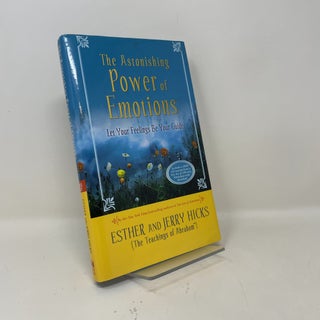 Item #454502 The Astonishing Power of Emotions: Let Your Feelings Be Your Guide. Esther Hicks,...