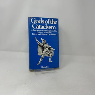 Gods of the Cataclysm: A Revolutionary Investigation of Man and His Gods Before and After the Great Flood