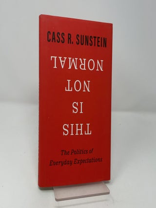 Item #454893 This Is Not Normal: The Politics of Everyday Expectations. Cass R. Sunstein