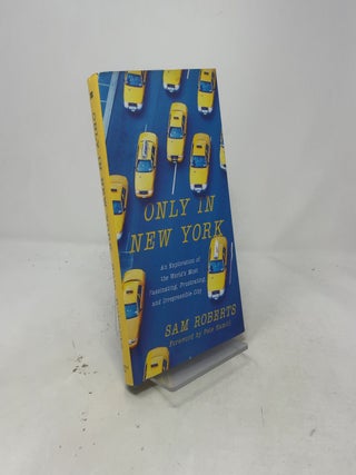Only in New York: An Exploration of the World's Most Fascinating, Frustrating, and Irrepressible City