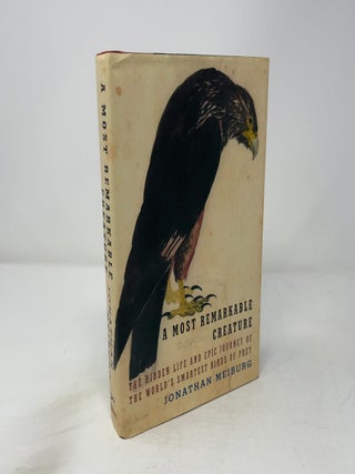 A Most Remarkable Creature: The Hidden Life and Epic Journey of The World's Smartest Birds of Prey