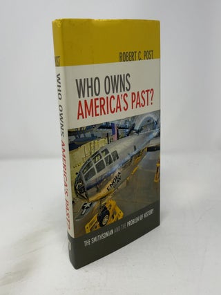 Item #454970 Who Owns America's Past? - The Smithsonian and the Problem of History. Robert C. Post