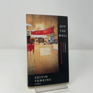 Item #455069 Off the Wall: A Portrait of Robert Rauschenberg. Calvin Tomkins