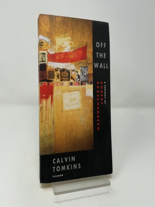 Item #455182 Off the Wall: A Portrait of Robert Rauschenberg. Calvin Tomkins