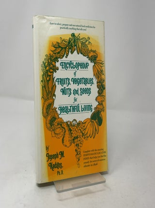 Item #455284 Encyclopedia of Fruits, Vegetables, Nuts, and Seeds for Healthful Living. Joseph M....