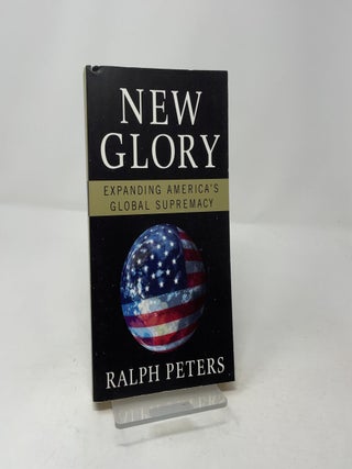 New Glory: Expanding America's Global Supremacy