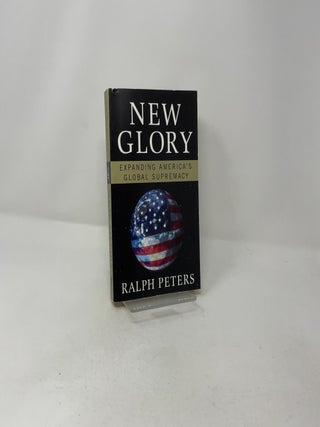 New Glory: Expanding America's Global Supremacy
