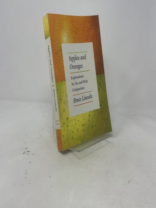 Item #455300 Apples and Oranges: Explorations In, On, and With Comparison. Bruce Lincoln