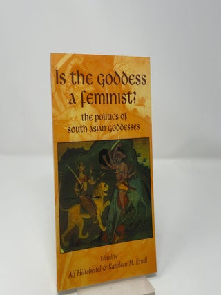 Is the Goddess a Feminist?: The Politics of South Asian Goddesses