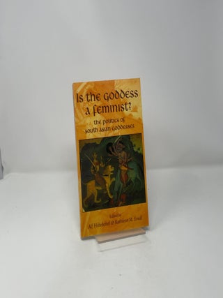 Is the Goddess a Feminist?: The Politics of South Asian Goddesses