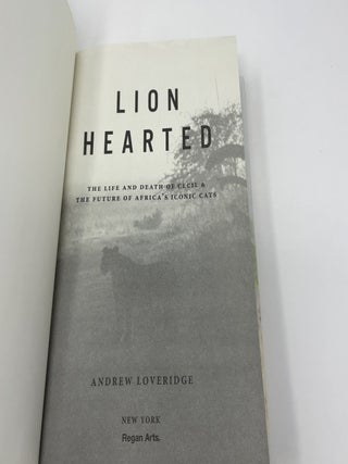 Lion Hearted: The Life and Death of Cecil & the Future of Africa's Iconic Cats