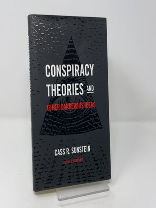 Item #455543 Conspiracy Theories and Other Dangerous Ideas. Cass R. Sunstein