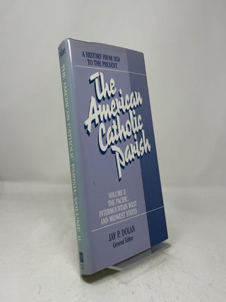 The American Catholic Parish : A History from 1850 to the Present