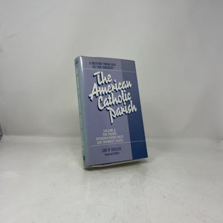 The American Catholic Parish : A History from 1850 to the Present