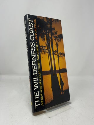 The Wilderness Coast: Adventures of a Gulf Coast Naturalist