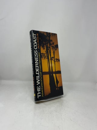 The Wilderness Coast: Adventures of a Gulf Coast Naturalist