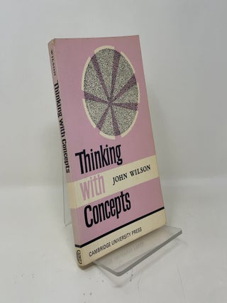 Item #455751 Thinking with Concepts. John Wilson