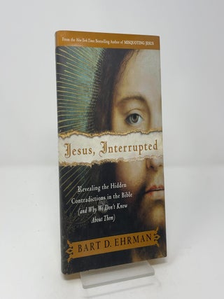 Item #455832 Jesus, Interrupted: Revealing the Hidden Contradictions in the Bible. Bart D. Ehrman