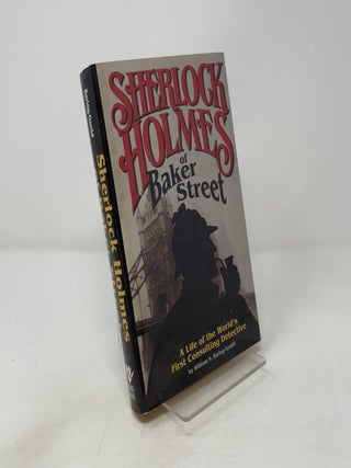 Sherlock Holmes of Baker Street: A Life of the World's First Consulting Detective