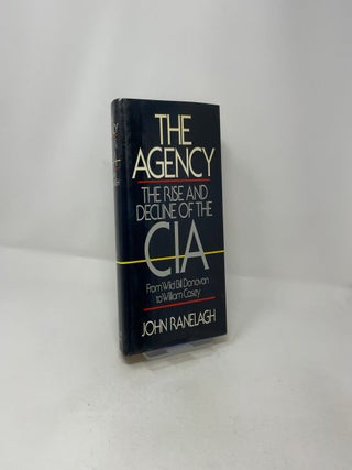 Agency: The Rise and Decline of the CIA