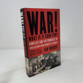 War! What Is It Good For?: Conflict and the Progress of Civilization From Primates to Robots