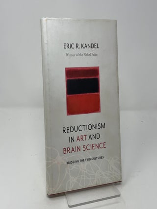 Item #456439 Reductionism in Art and Brain Science: Bridging the two cultures. Eric R. Kandel