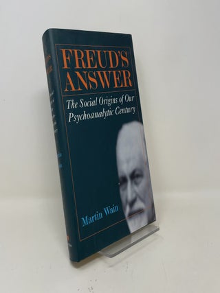 Freud's Answer: The Social Origins of Our Psychoanalytic Century