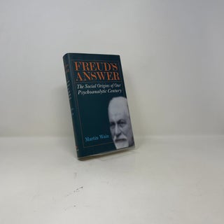 Freud's Answer: The Social Origins of Our Psychoanalytic Century