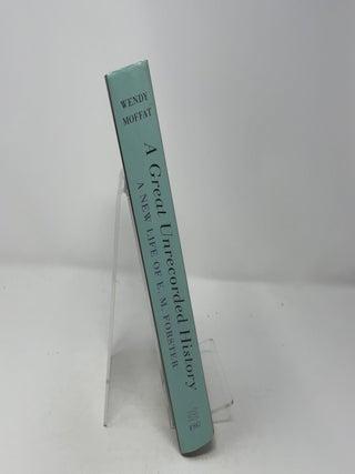 A Great Unrecorded History: A New Life of E. M. Forster