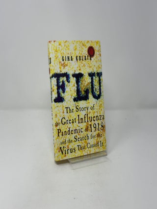 Flu: The Story of the Great Influenza Pandemic of 1918 and the Search for the Virus that Caused it