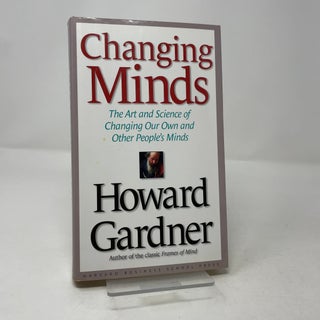 Changing Minds: The Art and Science of Changing Our Own and Other Peoples Minds