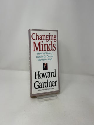 Changing Minds: The Art and Science of Changing Our Own and Other Peoples Minds
