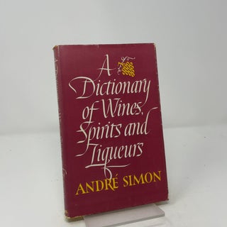 Item #456845 A dictionary of wines spirits and liqueurs. Andre Simon
