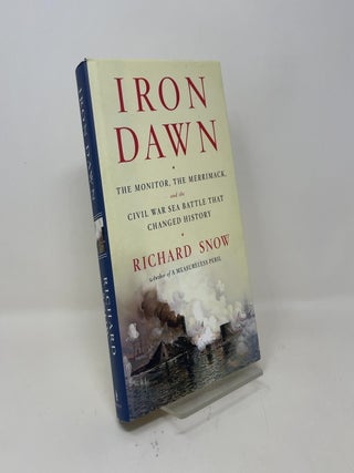 Iron Dawn: The Monitor, the Merrimack, and the Civil War Sea Battle that Changed History