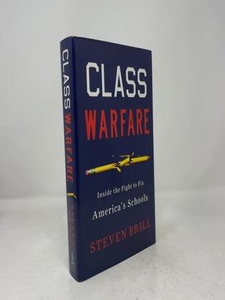 Item #457138 Class Warfare: Inside the Fight to Fix America's Schools. Steven Brill