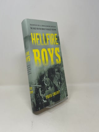 Hellfire Boys: The Birth of the U.S. Chemical Warfare Service and the Race for the World’s Deadliest Weapons