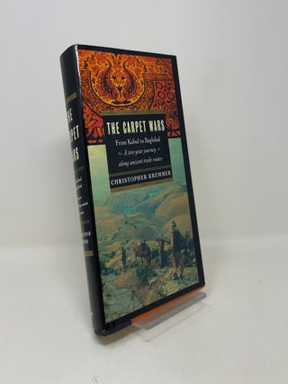 The Carpet Wars: From Kabul to Baghdad: A Ten-Year Journey Along Ancient Trade Routes