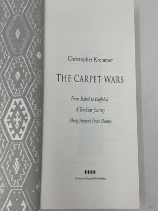 The Carpet Wars: From Kabul to Baghdad: A Ten-Year Journey Along Ancient Trade Routes