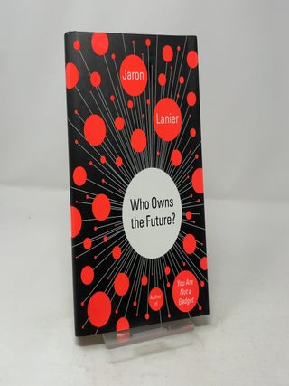Item #457361 Who Owns the Future? Jaron Lanier