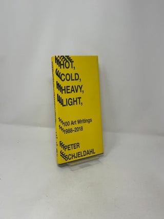 Hot, Cold, Heavy, Light: 100 Art Writings 1988-2018