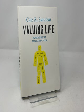 Item #457544 Valuing Life: Humanizing the Regulatory State. Cass R. Sunstein