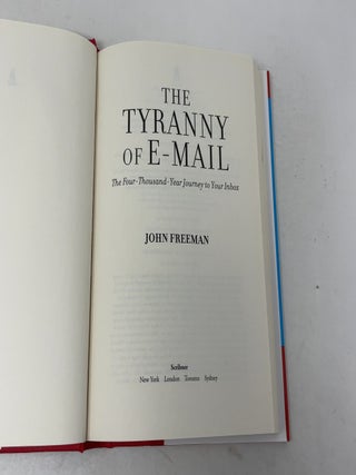 The Tyranny of E-mail: The Four-Thousand-Year Journey to Your Inbox