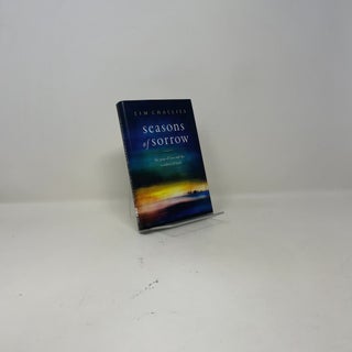 Seasons of Sorrow: The Pain of Loss and the Comfort of God