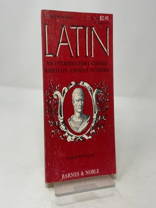 Item #457731 Latin: Introductory Course Based on Ancient Authors. Frederic M. Wheelock