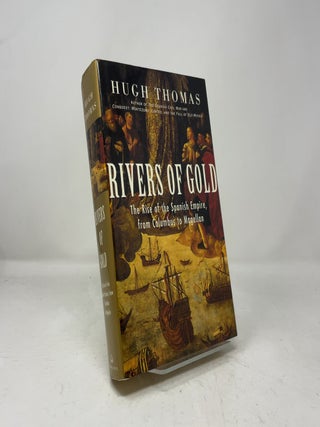Rivers of Gold: The Rise of the Spanish Empire, from Columbus to Magellan