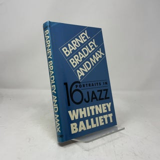 Barney, Bradley, and Max: Sixteen Portraits in Jazz