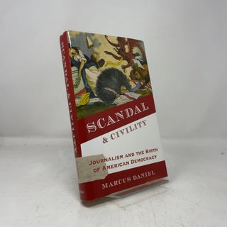 Scandal and Civility: Journalism and the Birth of American Democracy