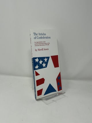 The Articles of Confederation: Interpretation of the Social-Constitutional History of the American Revolution, 1774-1781