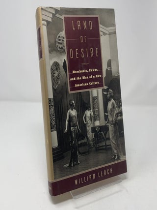 Land of Desire: Merchants, Power, and the Rise of a New American Culture